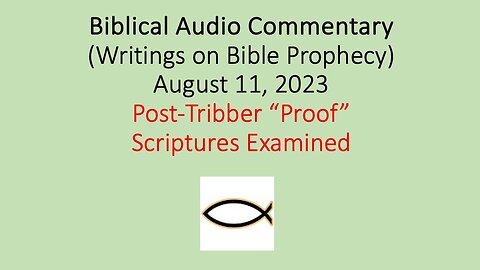 Biblical Audio Commentary – Post-Tribber “Proof” Scriptures Examined