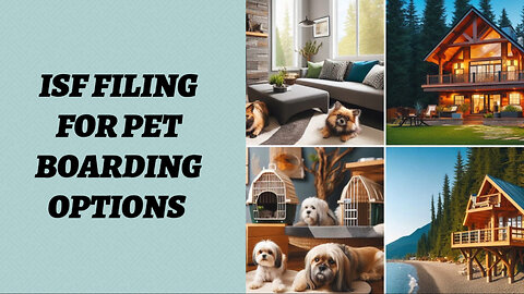 Mastering ISF Filing: Your Guide to Smooth Pet Boarding Imports