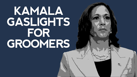 Kamala Gaslights for Groomers