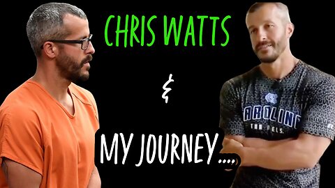 CHRIS WATTS CASE - MY JOURNEY & WHERE WILL THE CASE GO FROM HERE?