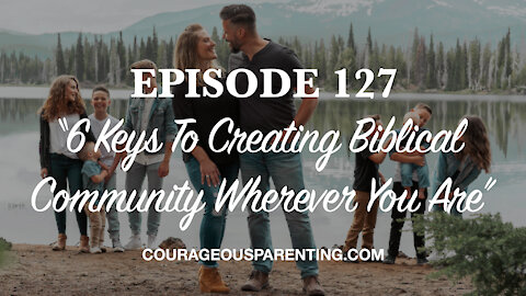 6 Keys To Creating Biblical Community Wherever You Are