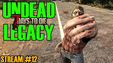 Undead Legacy Mod | 7 Days to Die A20 | Ep 12 #live