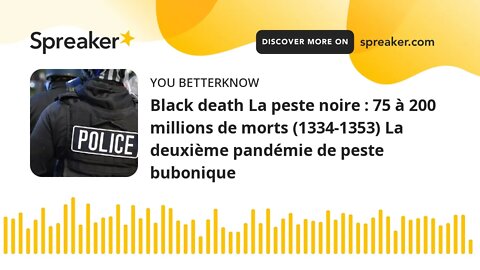 Black death La peste noire : 75 à 200 millions de morts (1334-1353) La deuxième pandémie de peste bu