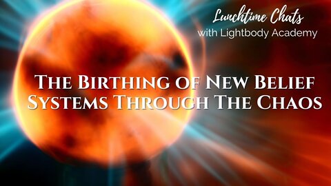 Episode 71: The Birthing of New Belief Systems Through The Chaos