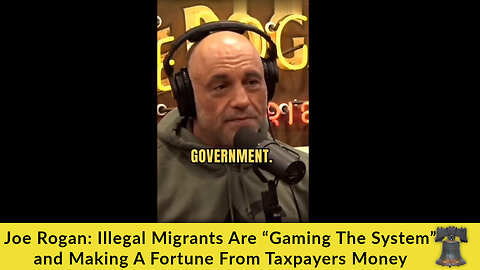 Joe Rogan: Illegal Migrants Are “Gaming The System” and Making A Fortune From Taxpayers Money