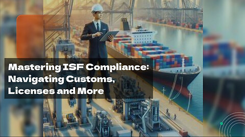 Ensuring Smooth Imports: Customs Brokerage, Customs Bond, and ISF Compliance