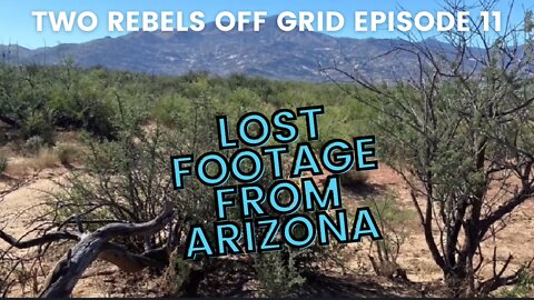 Off Grid Homestead Property Purchase In Arizona | Lost Footage | Episode 11