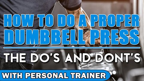 How To Do A Proper Dumbbell Press: The Do's & Dont's - With Personal Trainer