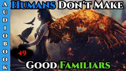 Humans Don't make Good Familiars (Ongoing) - Ch.49 | From School to Fantasy Hero