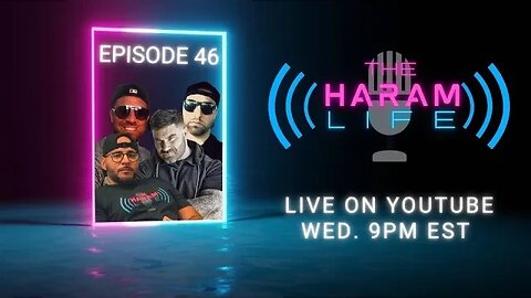 The Haram Life Podcast Episode 46