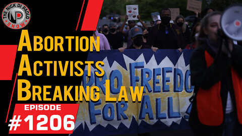 Abortion Advocates Breaking Law | Nick Di Paolo Show #1206