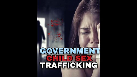 Government Child Sex Trafficking