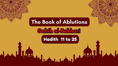 Sahih Al-Bukhari | The Book of Ablutions | Hadith 11 - 25 | English Translation