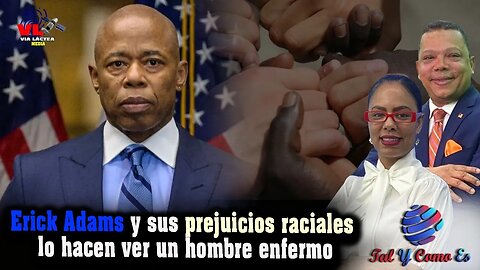 ERIC ADAMS Y SUS PREJUICIOS RACIALES LO HACEN VER UN HOMBRE ENFERMO - TAL Y COMO ES