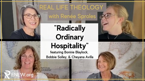 "Radically Ordinary Hospitality" Real Life Theology with Renée Sproles