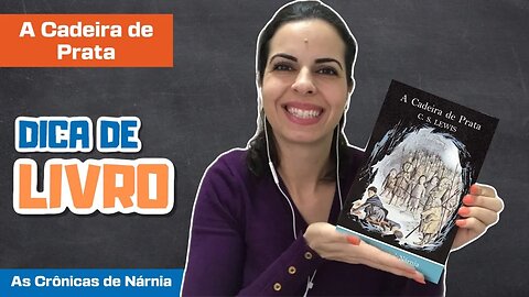 Dica de Livro - As Crônicas de Nárnia - A Cadeira de Prata - Livro 6