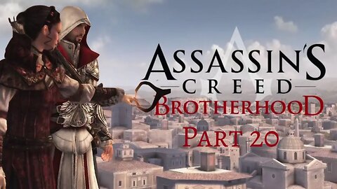 Assassin's Creed Brotherhood - We work in the dark, to serve the light. We are Assassins! - Pt 20