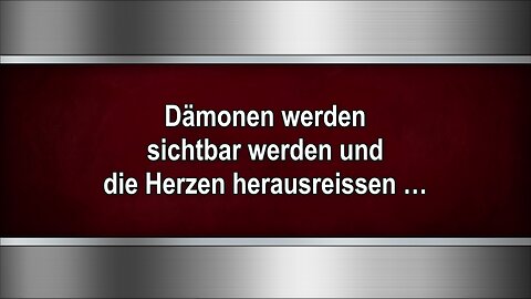 Dämonen werden sichtbar werden und die Herzen herausreissen …