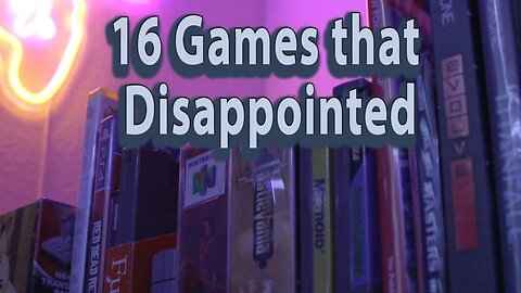 Games that Disappointed - Luke's Game Room