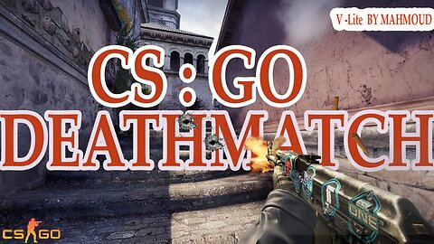 WIN ! ARSMRACE | DEATHMATCH | (CS:GO) | V-Lite Games and Sims | MAHMOUD