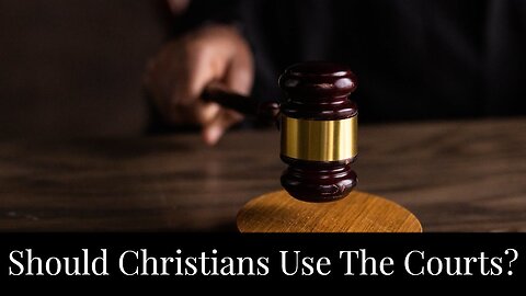 Should Christians Use The Courts?