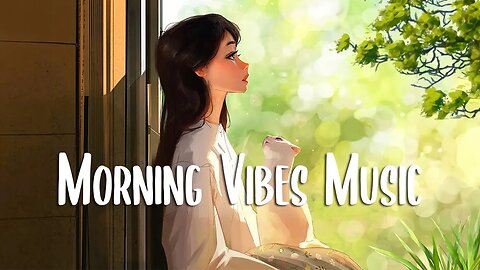 Start Your Day 🍀 Chill songs to make you feel so good ~ Morning music for positive energy