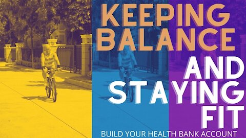 Keeping balance and staying fit builds your Health Bank account