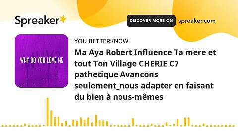 Ma Aya Robert Influence Ta mere et tout Ton Village CHERIE C7 pathetique Avancons seulement_nous ada