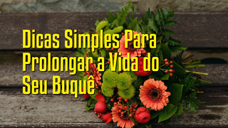 Dicas Simples Para Prolongar a Vida do Seu Buquê