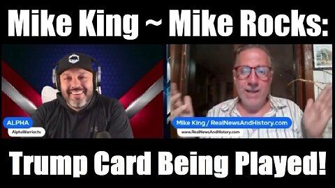 Mike King ~ Mike Rocks: Trump Card Being Played!