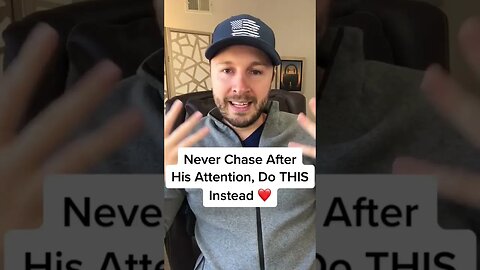 Never Chase After His Attention, Do THIS Instead