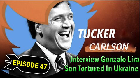 Tucker Carlson Huge Intel 12/9/23: "Interview Gonzalo Lira, Son Tortured In Ukraine" Ep. 47