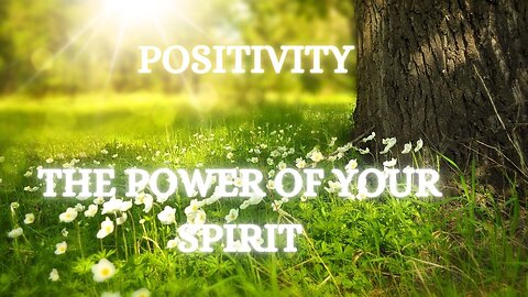 The Power of Your Spirit – Positivity – How Your Mind Can Heal Disease