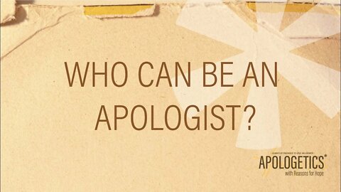 Apologetics with Reasons for Hope | Who can be an Apologist?