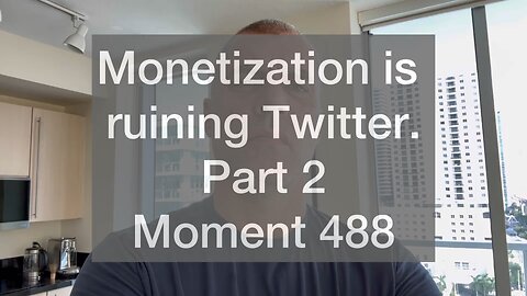 Monetization is ruining Twitter. Part 2. Moment 488