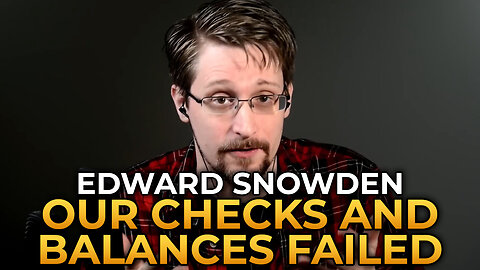 Edward Snowden - The System of Checks and Balances to Self-Regulate the Surveillance State Failed