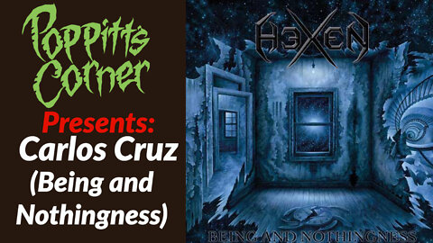 Poppitt's Corner Presents: Carlos Cruz of Hexen (Being and Nothingness)