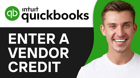 HOW TO ENTER A VENDOR CREDIT IN QUICKBOOKS