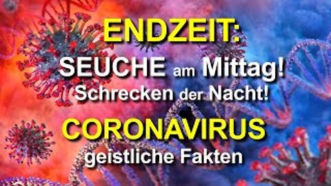 161 - CORONAVIRUS - geistliche Fakten - Seuche am Mittag! Schrecken der Nacht!