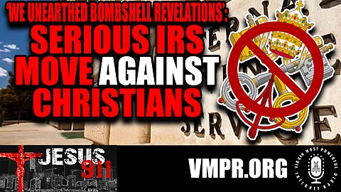 31 Oct 23, Jesus 911: Bombsell Revelations: Serious IRS Move Against Christians