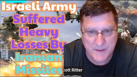 Scott Ritter: "Israeli Army Suffered Heavy Losses After Being Attacked By Iranian Missiles"