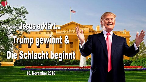 10.11.2016 ❤️ Trump gewinnt und die Schlacht beginnt... Jesus Christus erläutert