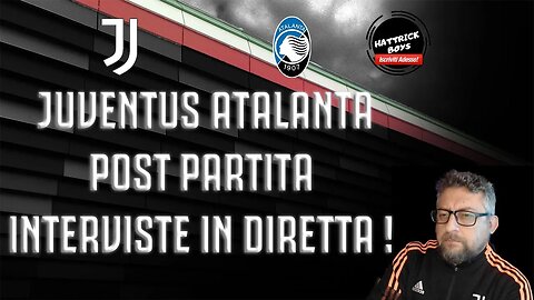 JUVENTUS ATALANTA ANALISI POST PARTITA