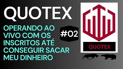 QUOTEX AO VIVO COM OS INCRITOS | OPÇÕES BINÁRIAS / IQ OPTION #02