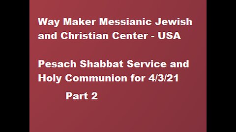 Pesach Shabbat Service and Holy Communion for 4.3.21 - Part 2