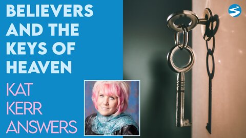 Kat Kerr: When Do Believers Get the Keys of Heaven? | July 27 2022