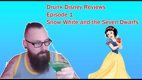 Drunk Disney Reviews-Snow White and the Seven Dwarfs