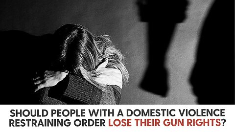 Should People with a Domestic Violence Restraining Order lose their Gun Rights?