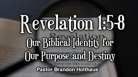 Revelation 1:5-8 Our Biblical Identity for Our Purpose and Destiny