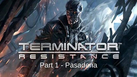 Terminator Resistance Gameplay Walkthrough Playthrough Part 1 Pasadena - No Commentary (HD 60FPS)